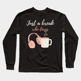 Just a break who lovers Long Sleeve T-Shirt